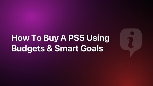 How To Buy A PS5 Using Budgets & Smart Goals