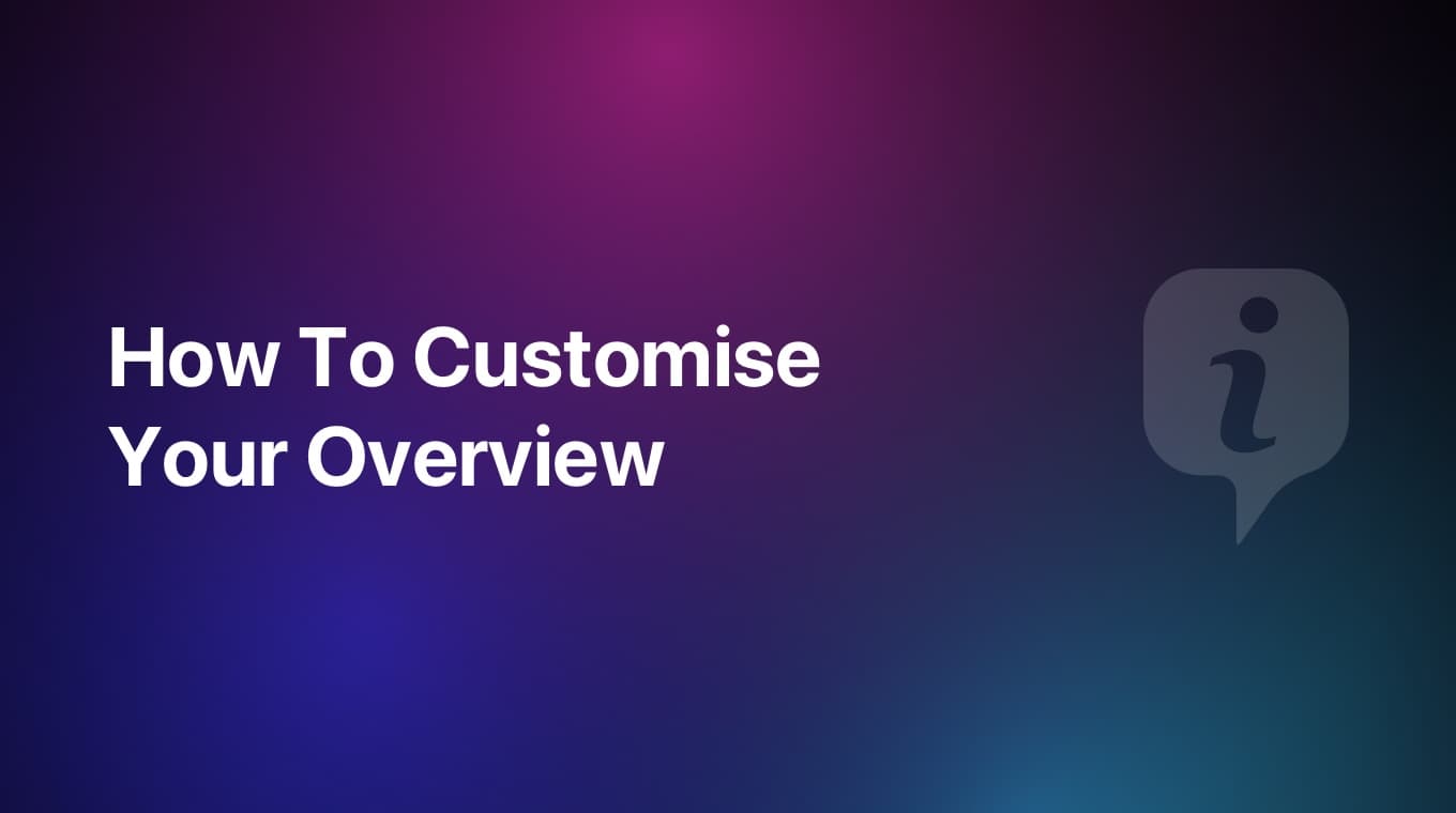 How To Customise Your Overview