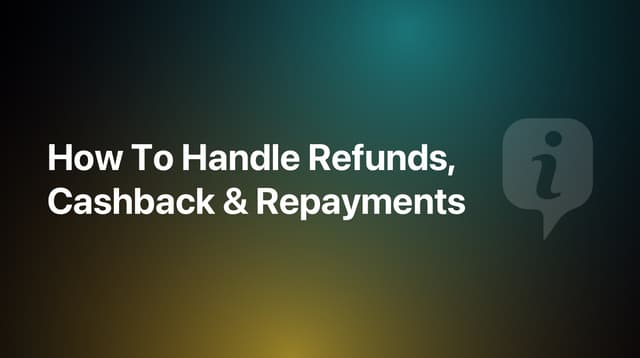 How To Handle Refunds, Cashback & Repayments