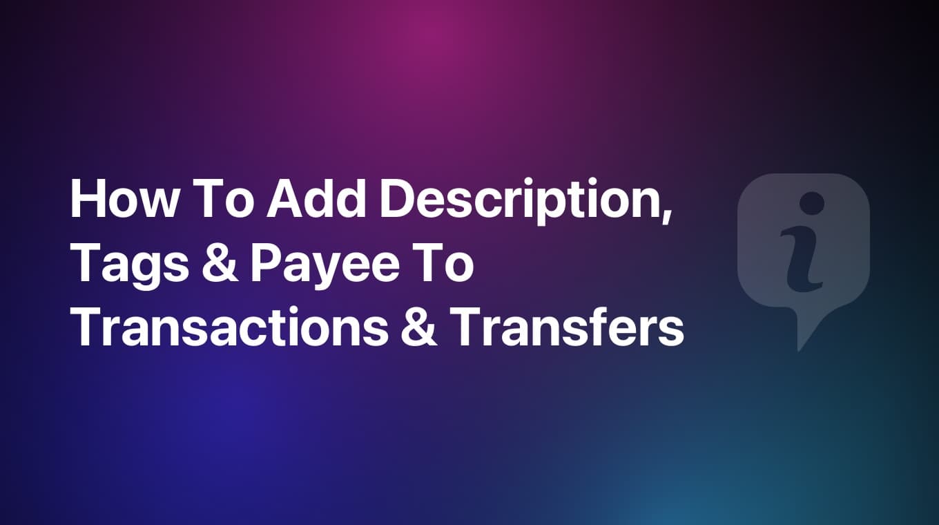 How To Add Description, Tags & Payee To Transactions & Transfers