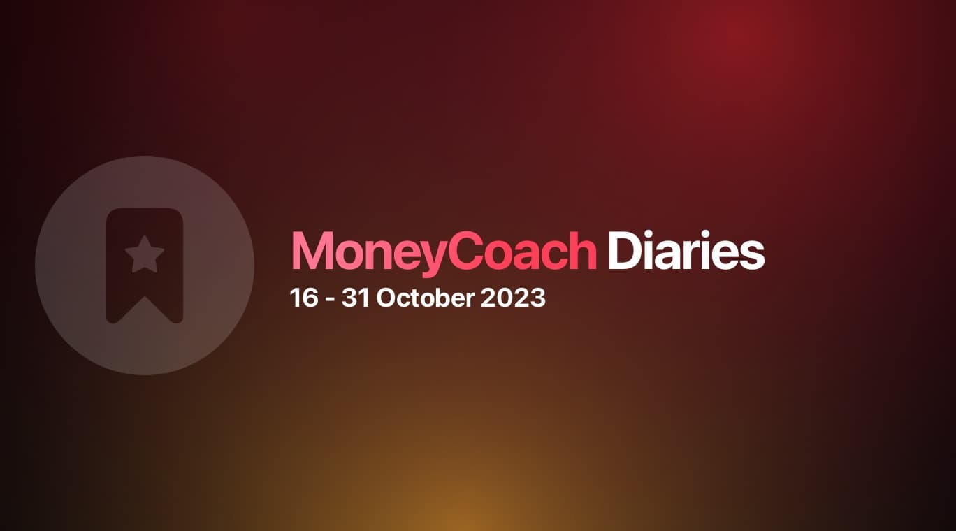 MoneyCoach Diaries: 16 - 31 October 2023