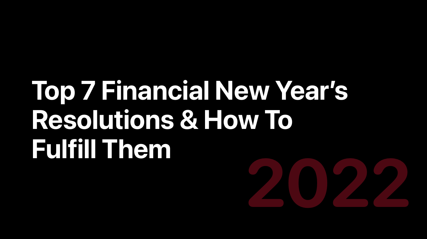 Top 7 Financial New Year’s Resolutions And How To Fulfill Them In 2022