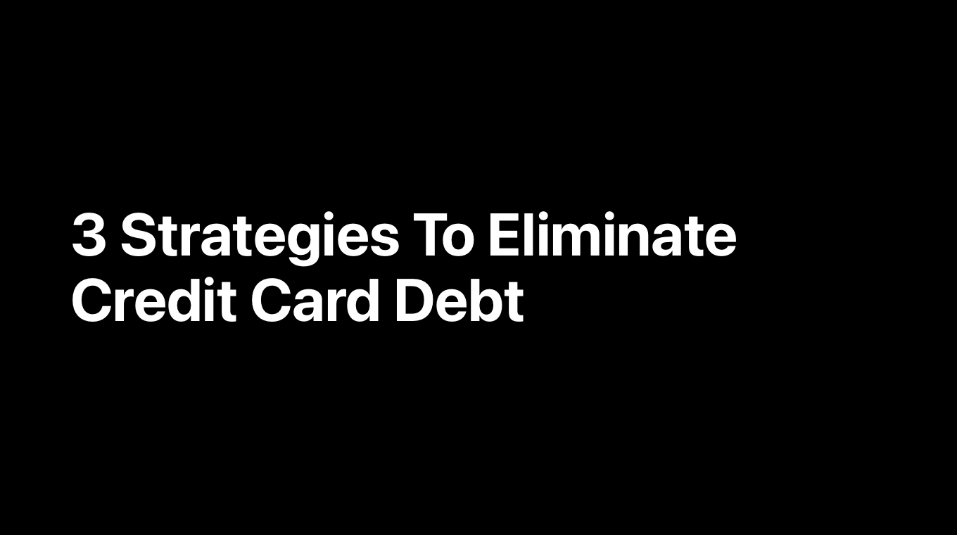 3 Strategies To Eliminate Credit Card Debt
