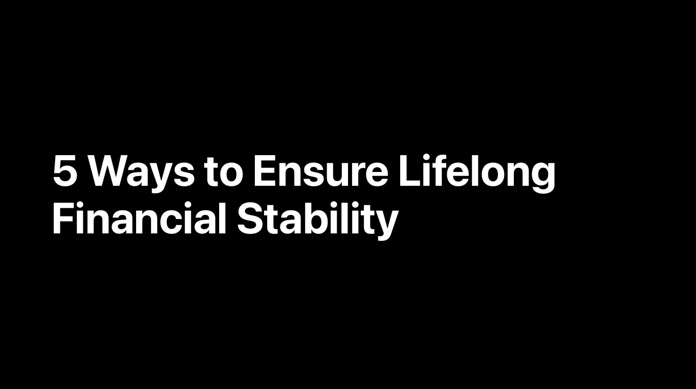 5 Ways to Ensure Lifelong Financial Stability
