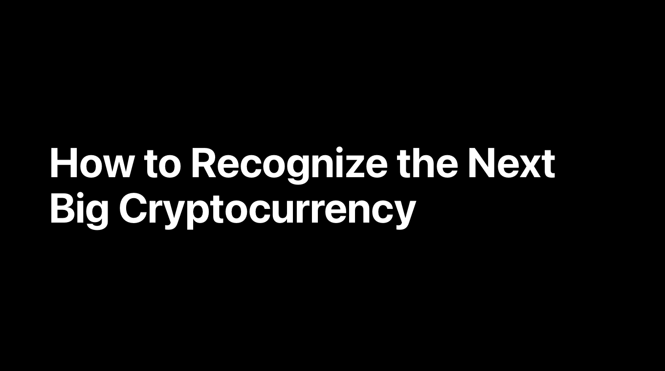 How to Recognize the Next Big Cryptocurrency