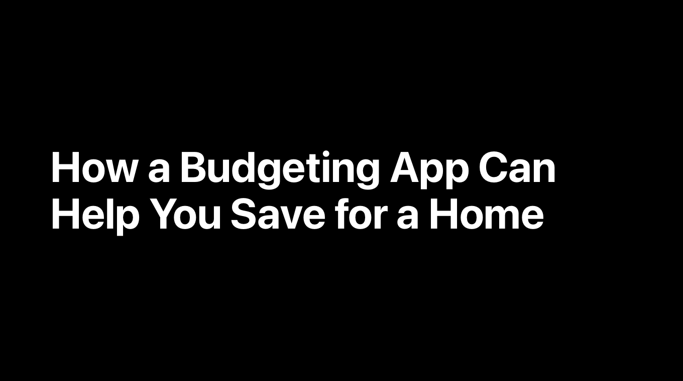 How a Budgeting App Can Help You Save for a Home