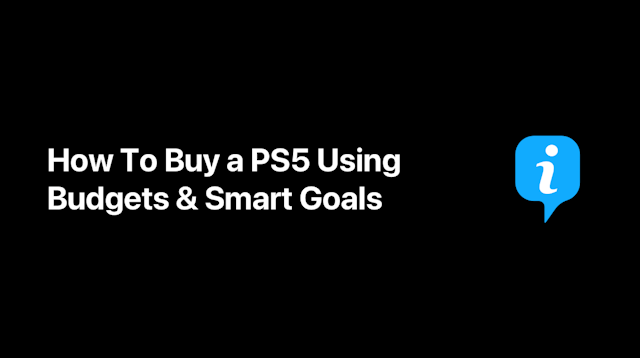 How To Buy A PS5 Using Budgets & Smart Goals
