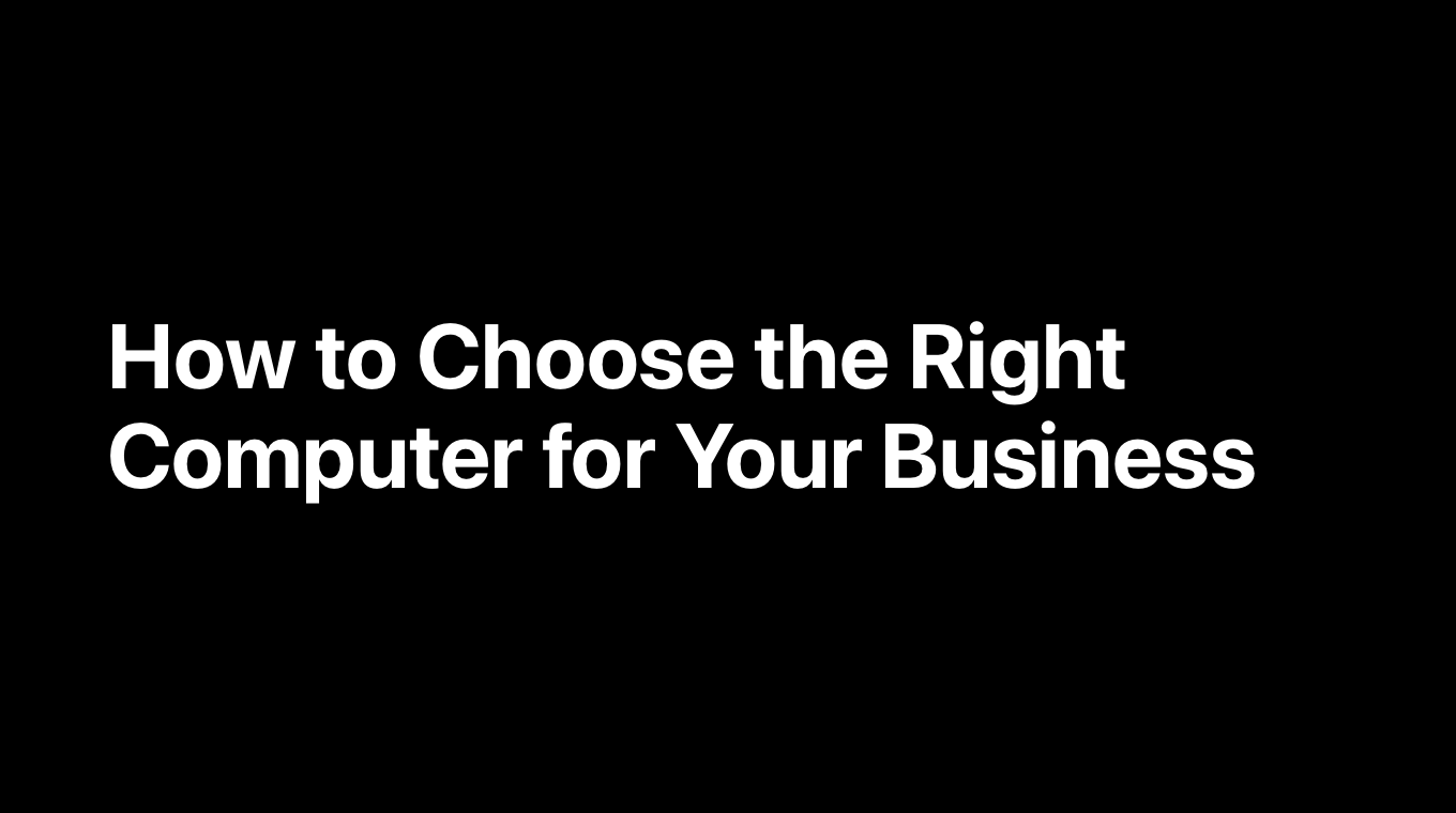 How to Choose the Right Computer for Your Business