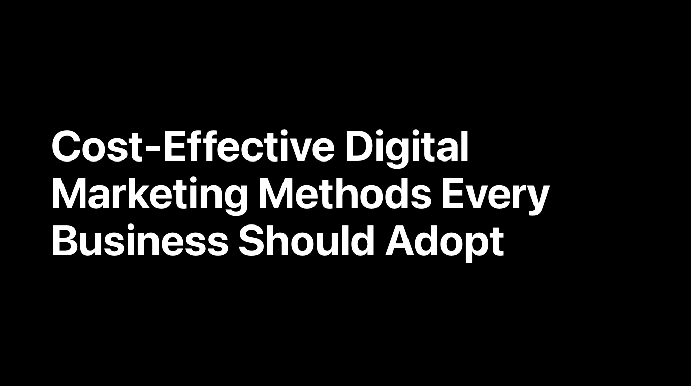 Cost-Effective Digital Marketing Methods Every Business Should Adopt