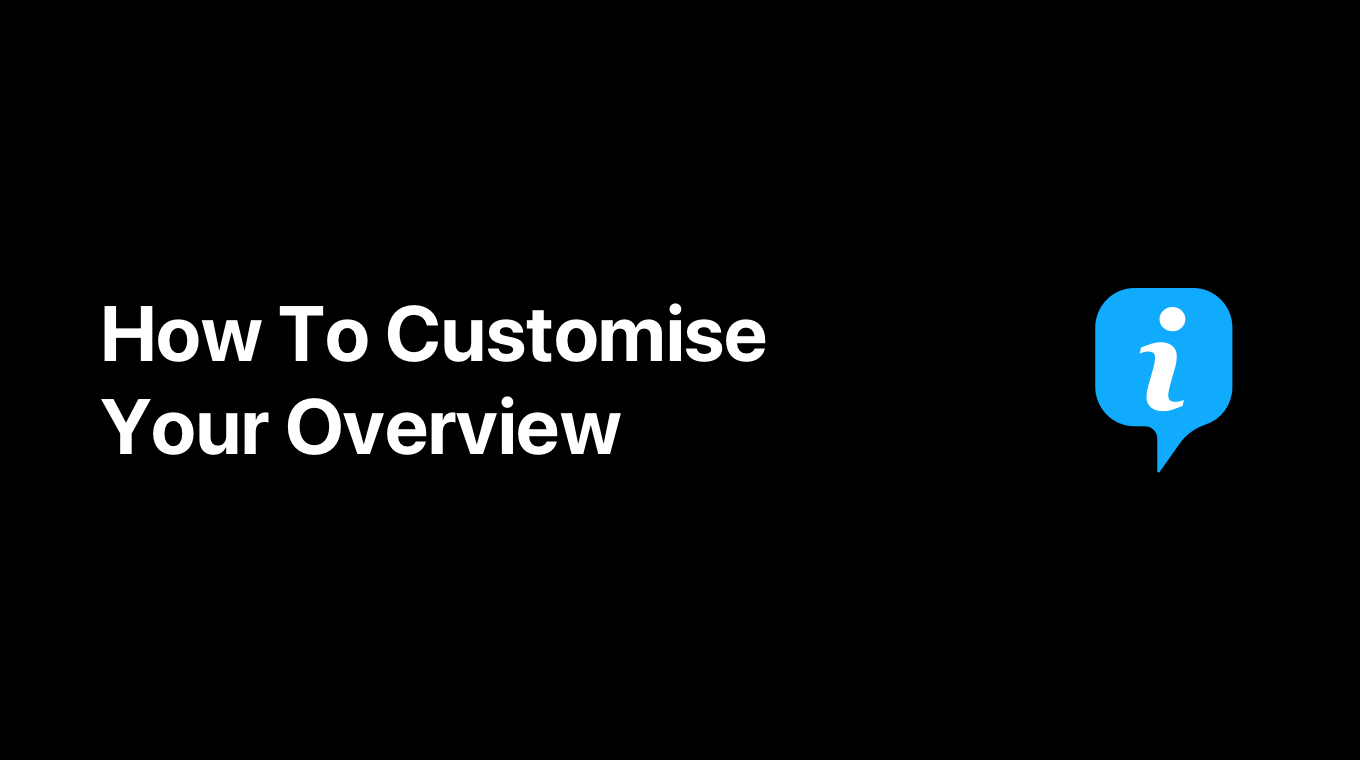 How To Customise Your Overview