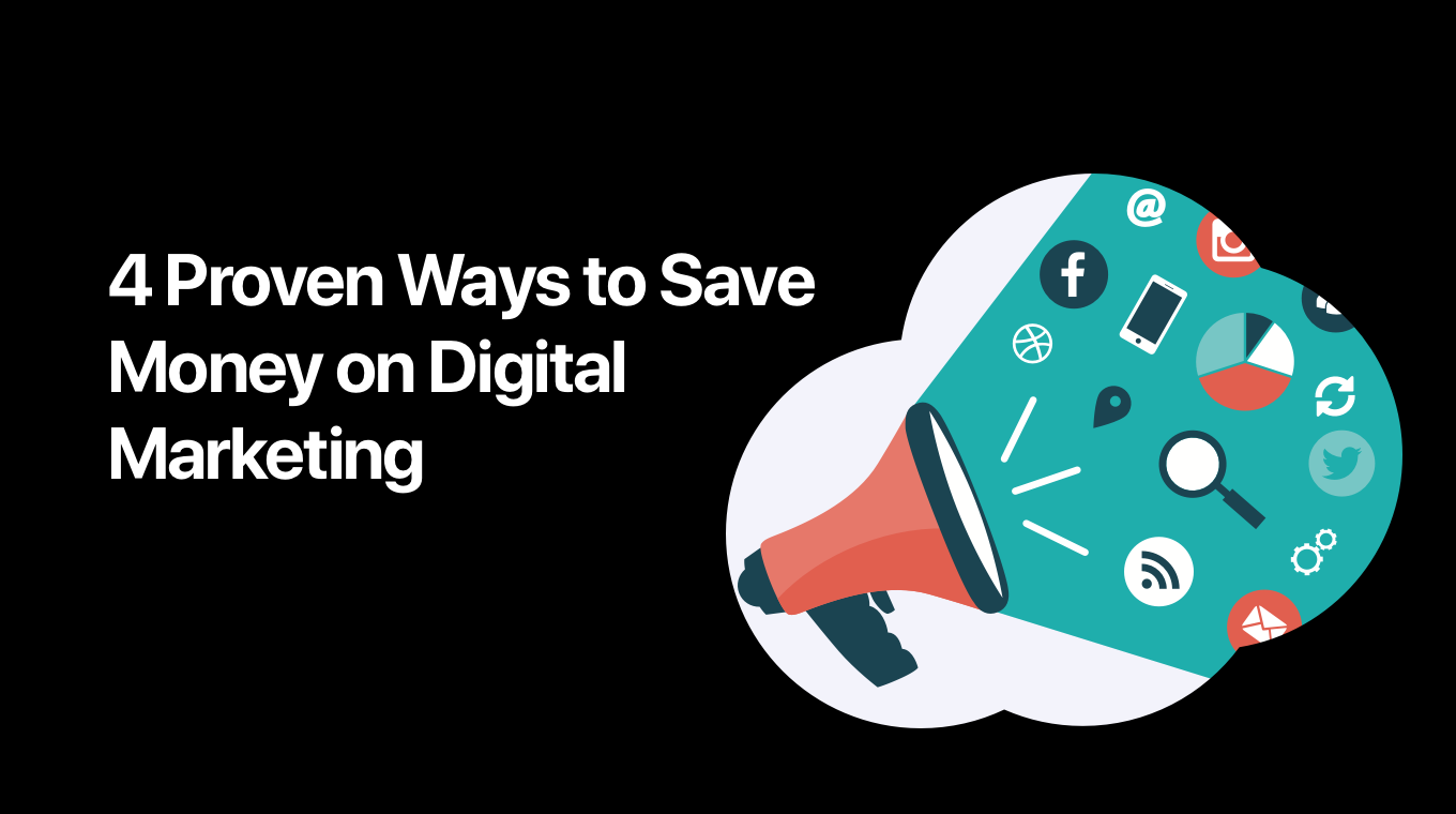 4 Proven Ways to Save Money on Digital Marketing