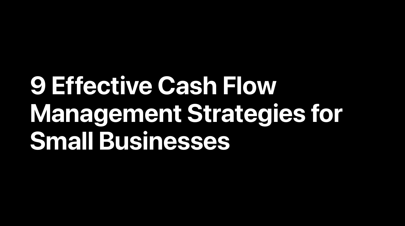 9 Effective Cash Flow Management Strategies for Small Businesses