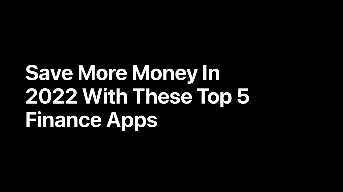 Save More Money In 2022 With These Top 5 Finance Apps