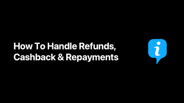 How To Handle Refunds, Cashback & Repayments
