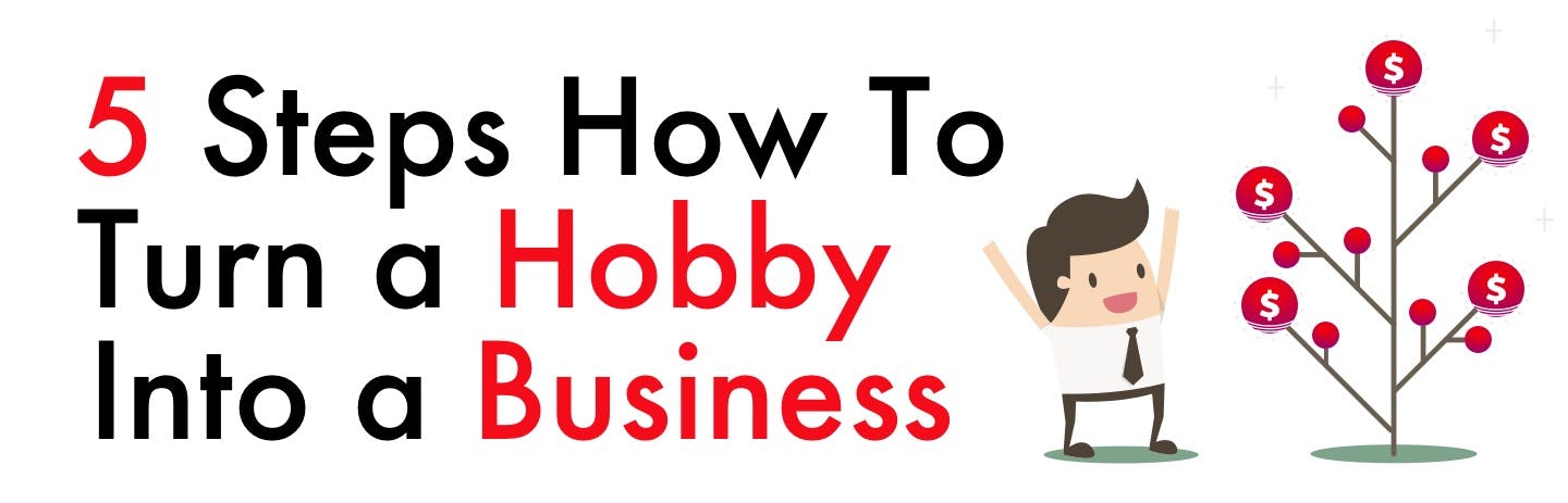 5 Steps to Turn a Hobby into a Business