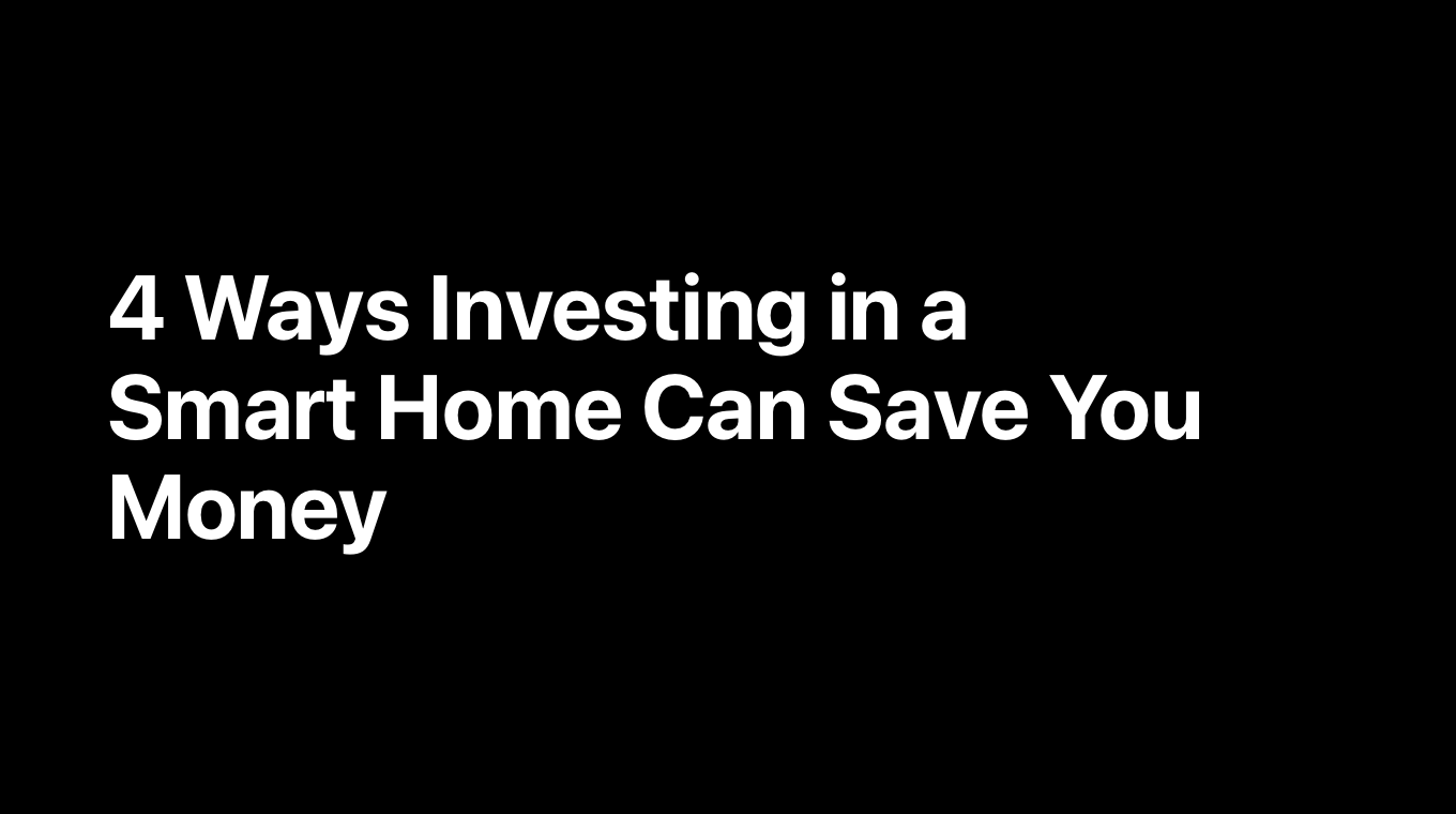 4 Ways Investing in a Smart Home Can Save You Money