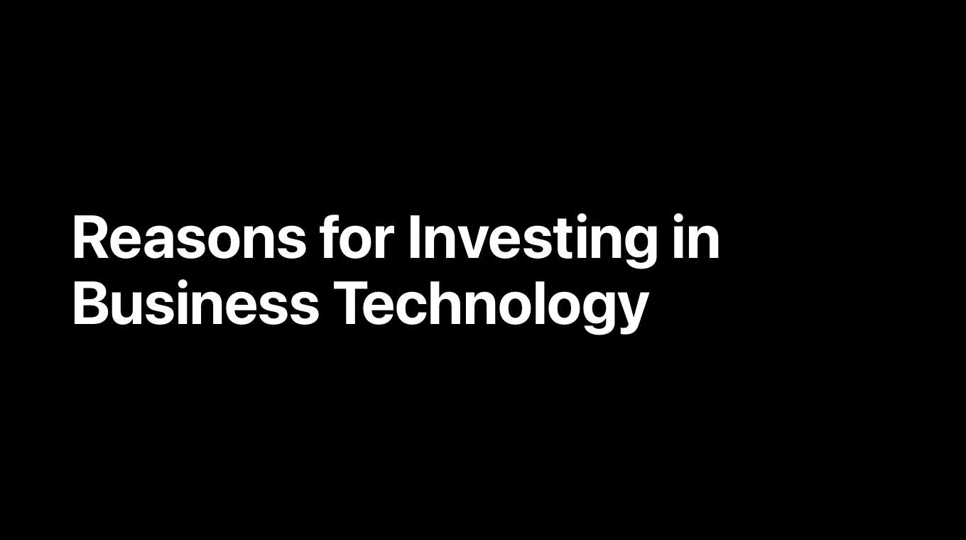 Reasons for Investing in Business Technology
