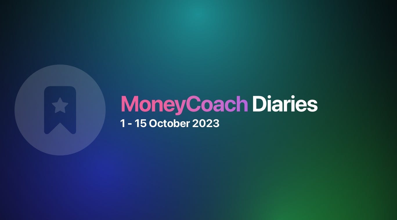 MoneyCoach Diaries: 01 - 15 October 2023