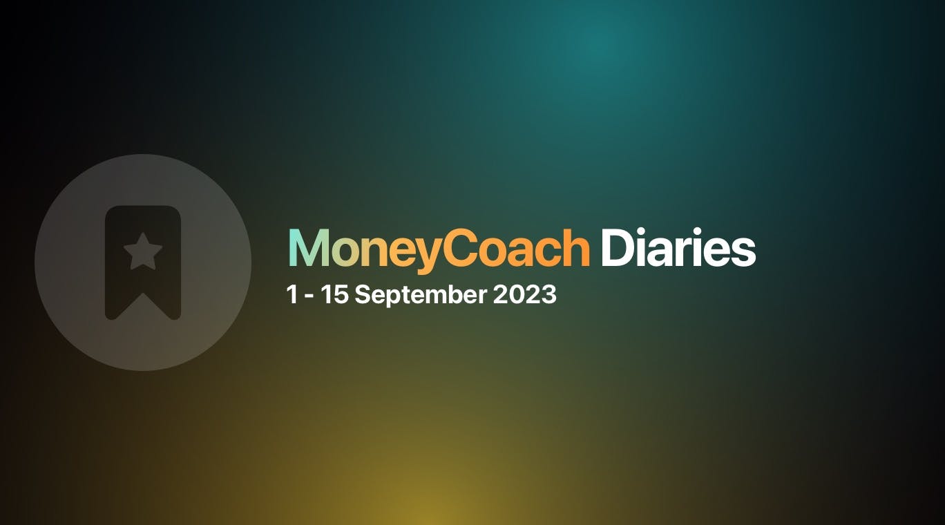 MoneyCoach Diaries: 01 - 15 September 2023