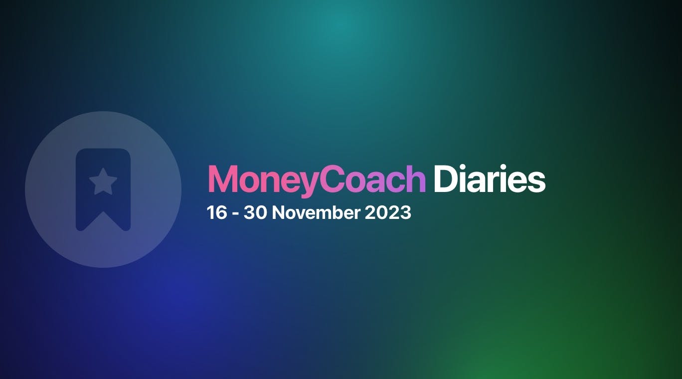 MoneyCoach Diaries: 16 - 30 November 2023