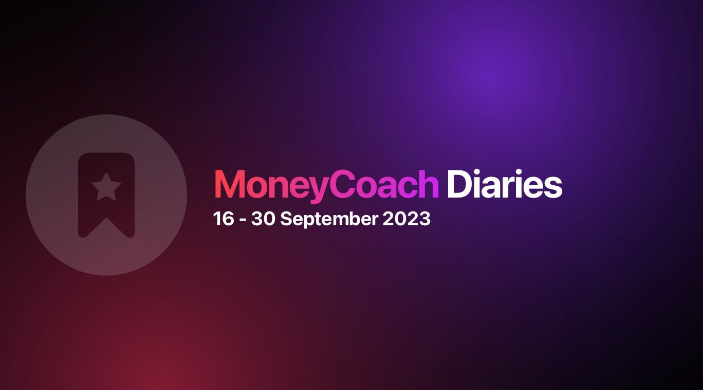 MoneyCoach Diaries: 16 - 30 September 2023