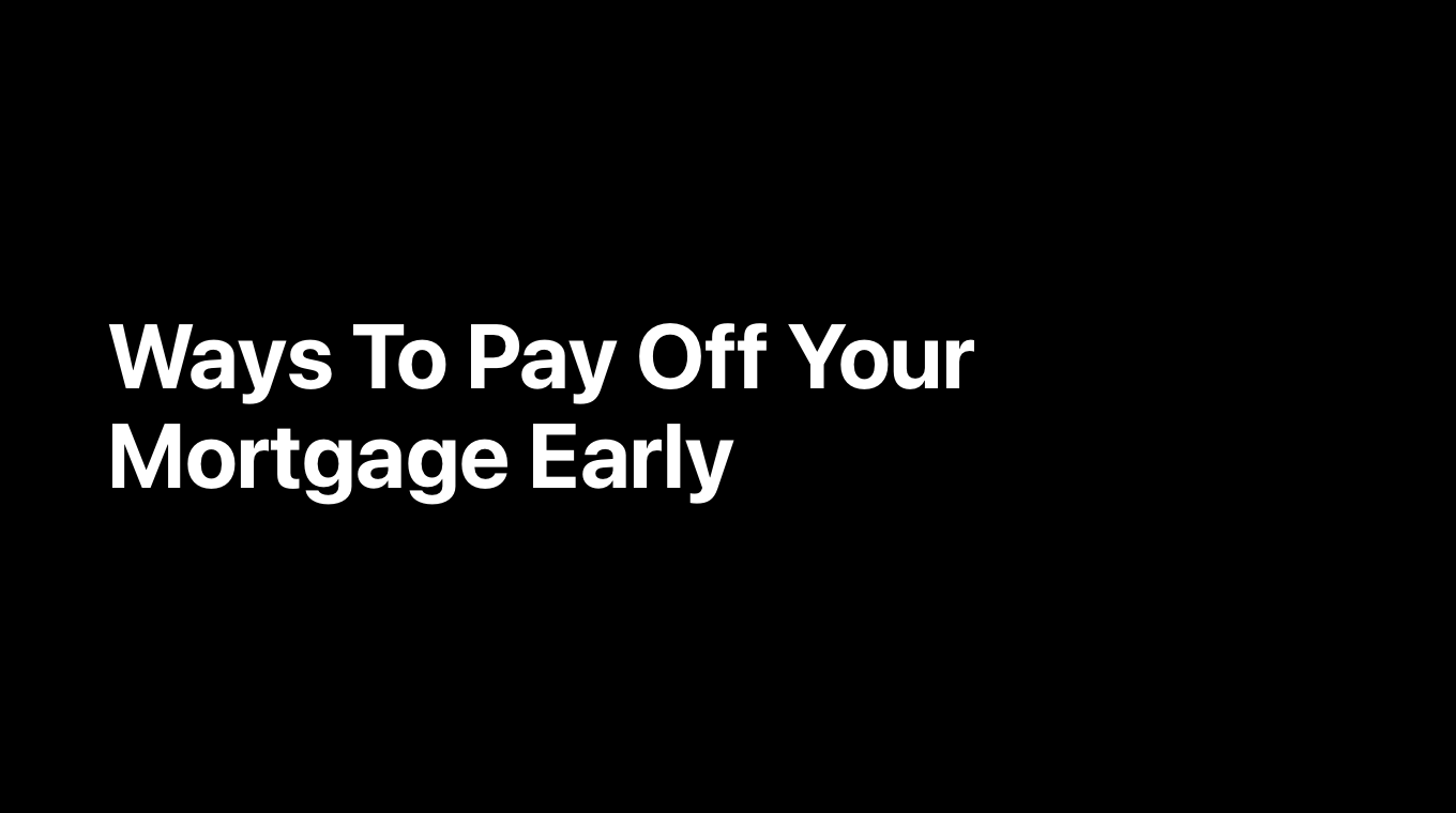 Ways To Pay Off Your Mortgage Early