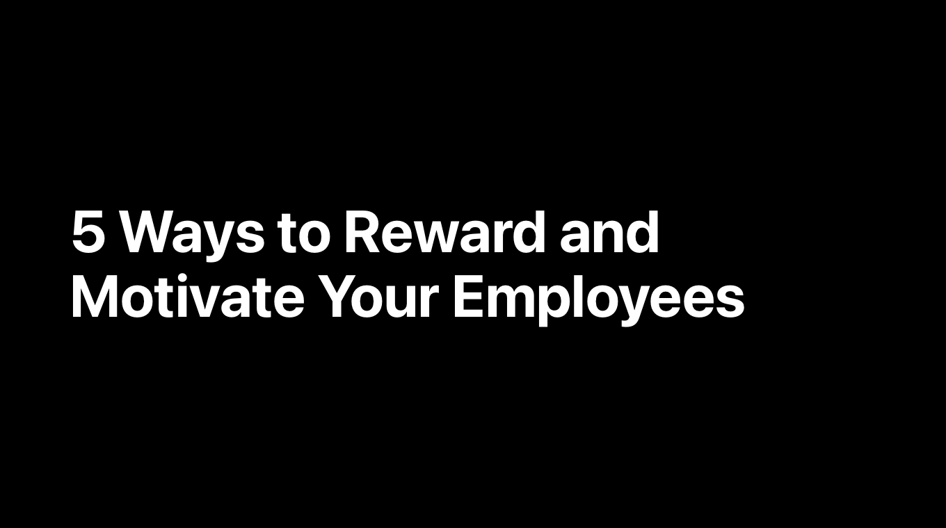 5 Ways to Reward and Motivate Your Employees