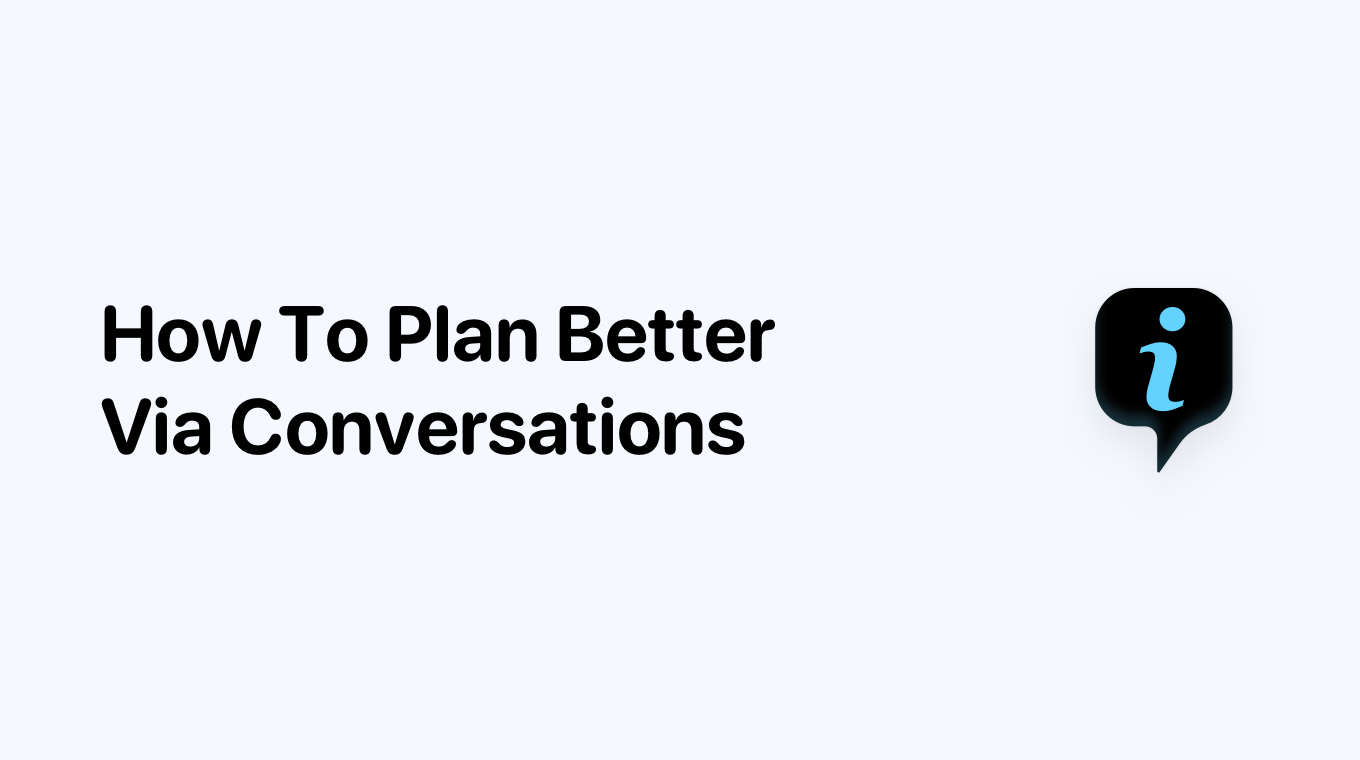 How To Plan Better Via Conversations