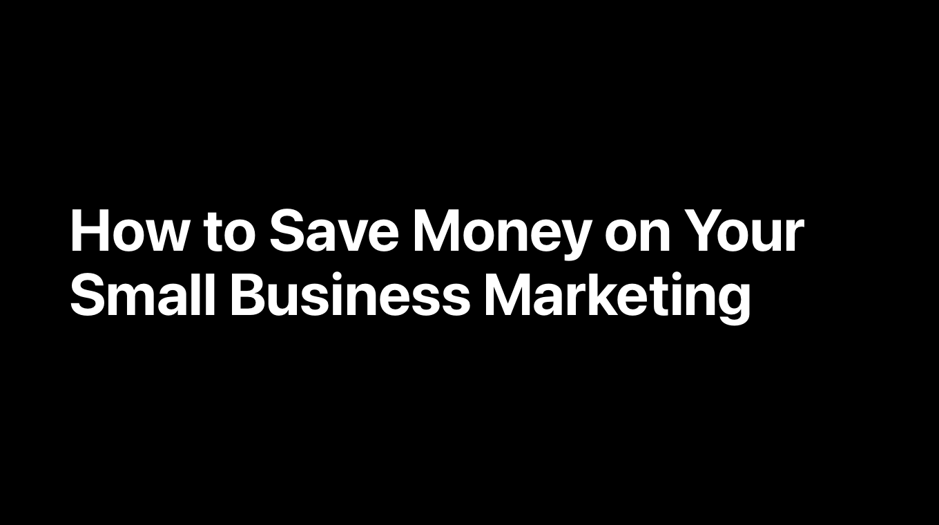 How to Save Money on Your Small Business Marketing