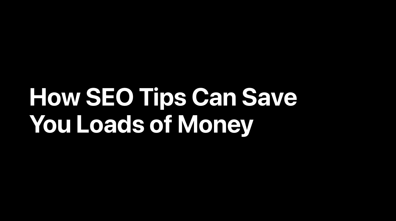 How SEO Tips Can Save You Loads of Money