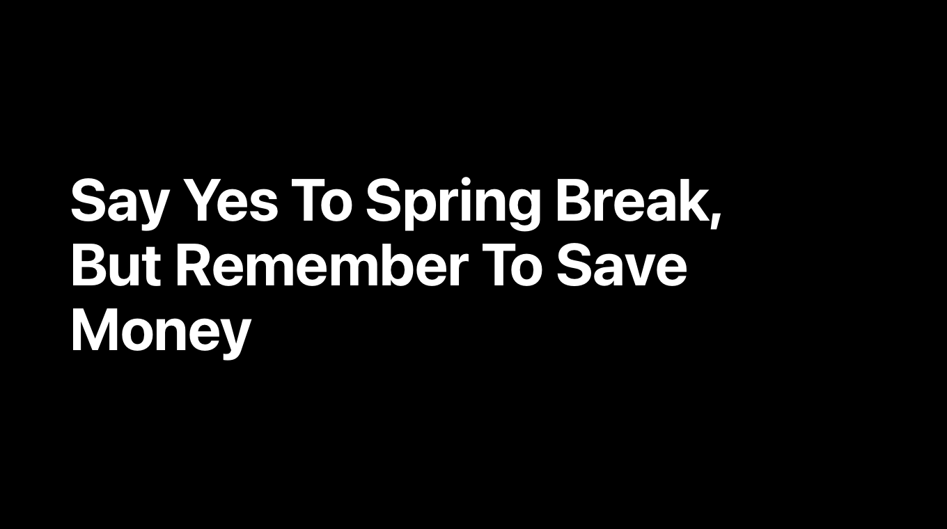 Say Yes To Spring Break, But Remember To Save Money