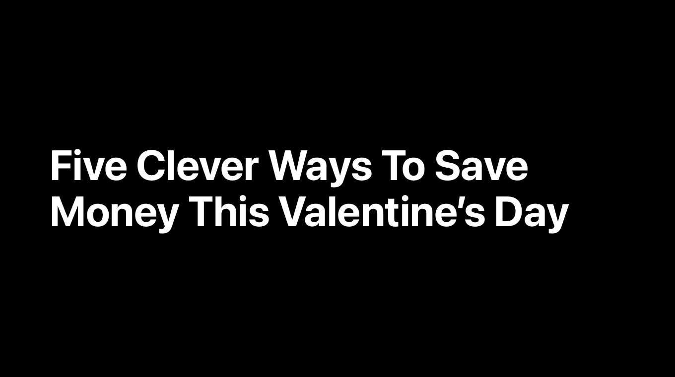 Five Clever Ways To Save Money This Valentine's Day
