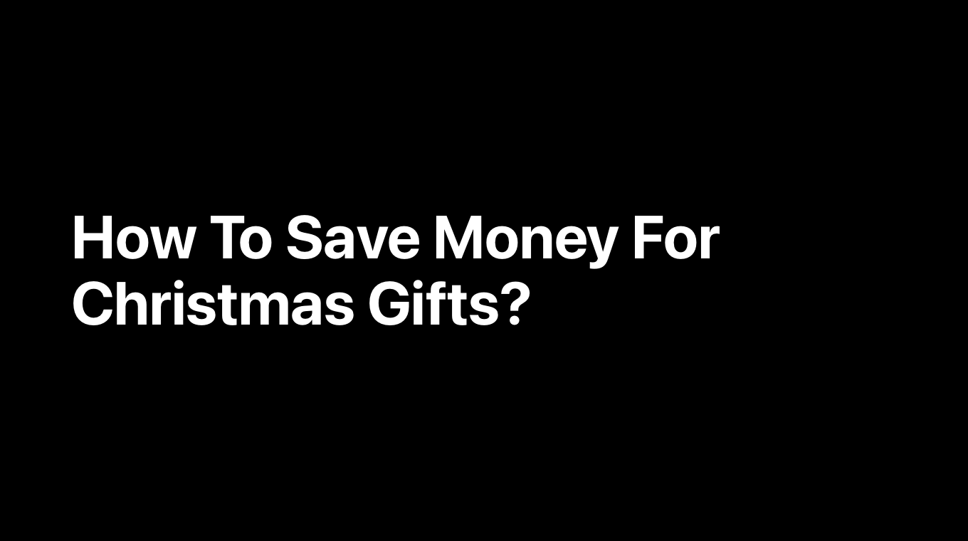 How To Save Money For Christmas Gifts?